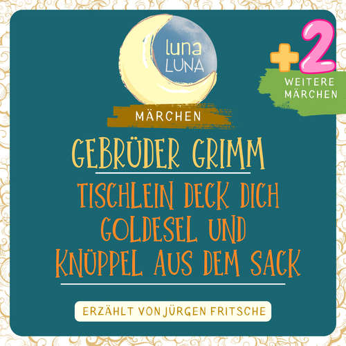 Hoerbuch Gebrüder Grimm: Tischlein deck dich, Goldesel und Knüppel aus dem Sack plus zwei weitere Märchen - Gebrüder Grimm - Jürgen Fritsche