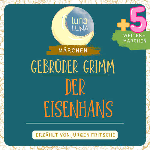 Hoerbuch Gebrüder Grimm: Der Eisenhans plus fünf weitere Märchen - Gebrüder Grimm - Jürgen Fritsche