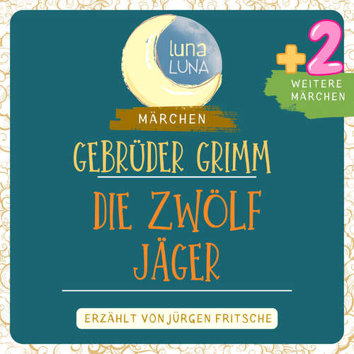 Hoerbuch Gebrüder Grimm: Die zwölf Jäger plus zwei weitere Märchen - Gebrüder Grimm - Jürgen Fritsche