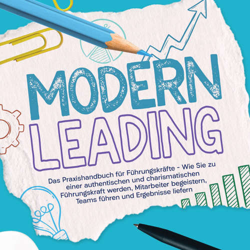 Hoerbuch Modern Leading: Das Praxishandbuch für Führungskräfte – Wie Sie zu einer authentischen und charismatischen Führungskraft werden, Mitarbeiter begeistern, Teams führen und Ergebnisse liefern - Gunnar Heymar - Robert Reimann