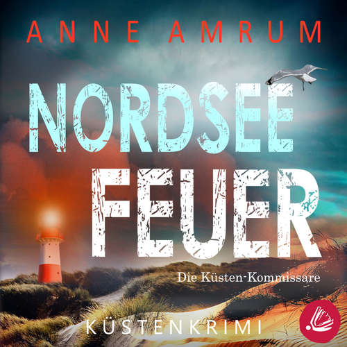 Hoerbuch Nordsee Feuer- Die Küsten-Kommissare: Küstenkrimi (Die Nordsee-Kommissare, Band 6) - Anne Amrum - Martin Wilbers