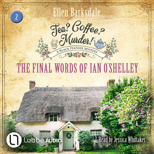 Audiobook The Final Words of Ian O'Shelley - Tea? Coffee? Murder!, Episode 2 - Ellen Barksdale - Jessica Whittaker