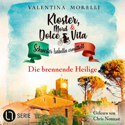 Hoerbuch Die brennende Heilige - Kloster, Mord und Dolce Vita - Schwester Isabella ermittelt, Folge 19 - Valentina Morelli - Chris Nonnast