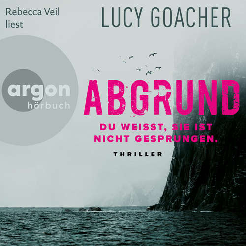 Hoerbuch Abgrund - Du weißt, sie ist nicht gesprungen - Lucy Goacher - Rebecca Veil