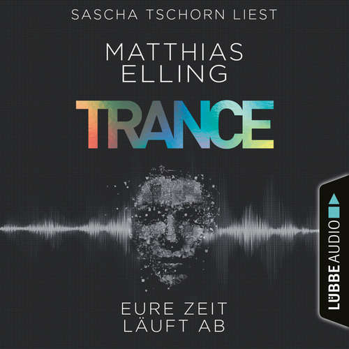 Hoerbuch Trance - Eure Zeit läuft ab - Matthias Elling - Sascha Tschorn