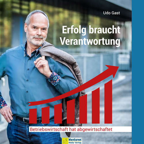 Hoerbuch Erfolg braucht Verantwortung - Betriebswirtschaft hat abgewirtschaftet - Udo Gast - Udo Gast