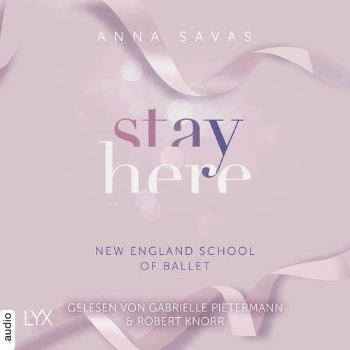 Hoerbuch Stay Here - New England School of Ballet, Teil 2 - Anna Savas - Gabrielle Pietermann