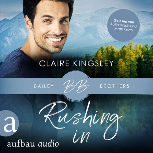 Hoerbuch Rushing In - Bailey Brothers Serie, Band 4 - Claire Kingsley - Matti Kirsch