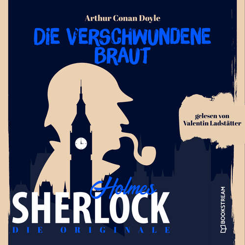 Hoerbuch Die Originale: Die verschwundene Braut - Sir Arthur Conan Doyle - Valentin Ladstätter