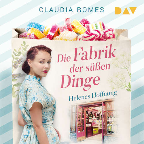 Hoerbuch Die Fabrik der süßen Dinge - Helenes Hoffnung - Die Süßwaren-Saga, Band 1 - Claudia Romes - Luise Georgi