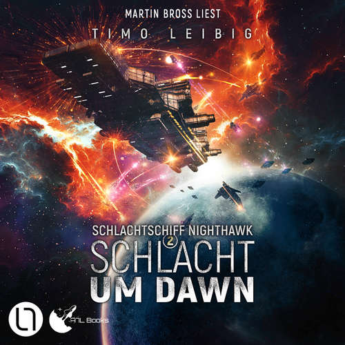 Hoerbuch Schlacht um Dawn - Schlachtschiff Nighthawk, Teil 2 - Timo Leibig - Martin Bross