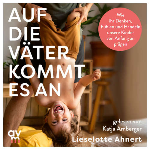 Hoerbuch Auf die Väter kommt es an - Lieselotte Ahnert - Katja Amberger