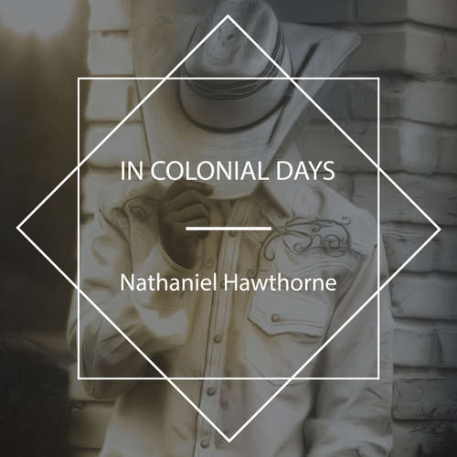 Audiobook In Colonial Days - Nathaniel Hawthorne - Edmund Bloxam
