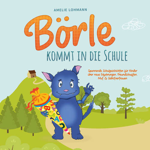 Hoerbuch Börle kommt in die Schule: Spannende Schulgeschichten für Kinder über neue Erfahrungen, Freundschaften, Mut & Selbstvertrauen - inkl. gratis Audio-Dateien zum Download - Amelie Lohmann - Frank Schmalbach