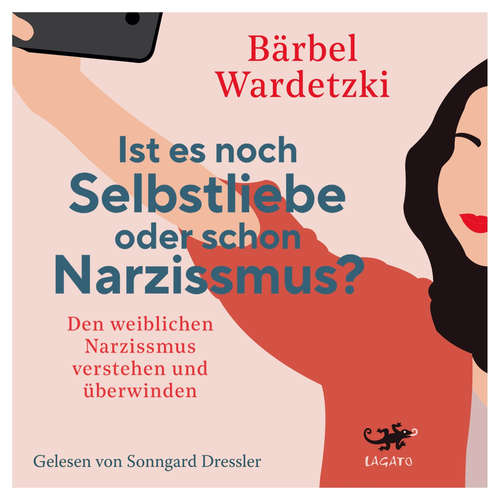 Hoerbuch Ist es noch Selbstliebe oder schon Narzissmus? - Bärbel Wardetzki - Sonngard Dressler