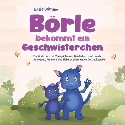 Hoerbuch Börle bekommt ein Geschwisterchen: Ein Kinderbuch mit 15 einfühlsamen Geschichten rund um die Aufregung, Annahme und Liebe zu einem neuen Geschwisterchen - inkl. gratis Audio-Dateien zum Download - Amelie Lohmann - Frank Schmalbach