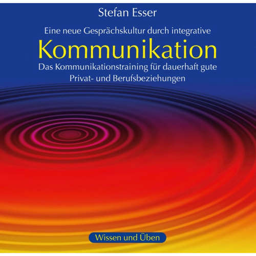 Hoerbuch Kommunikation - Das Kommunikationstraining für dauerhaft gute Privat- und Berufsbeziehungen - Stefan Esser - Stefan Esser