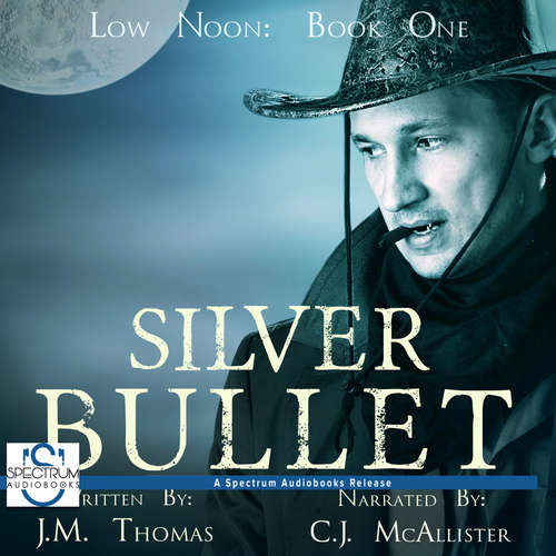 Audiobook Silver Bullet - Low Noon, Book 1 - J. M. Thomas - C. J. McAllister