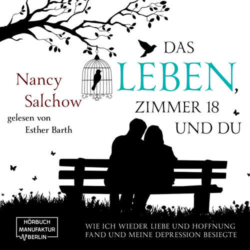 Hoerbuch Das Leben, Zimmer 18 und du - Wie ich wieder Liebe und Hoffnung fand und meine Depression besiegte - Nancy Salchow - Esther Barth