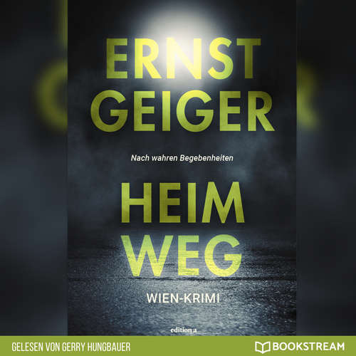 Hoerbuch Heimweg - Die Geschichte der Favoritner Mädchenmorde - Ernst Geiger - Gerry Hungbauer