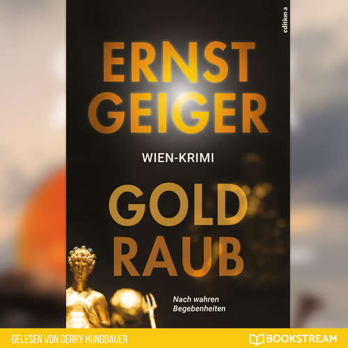 Hoerbuch Goldraub - Nach wahren Begebenheiten - Ernst Geiger - Gerry Hungbauer