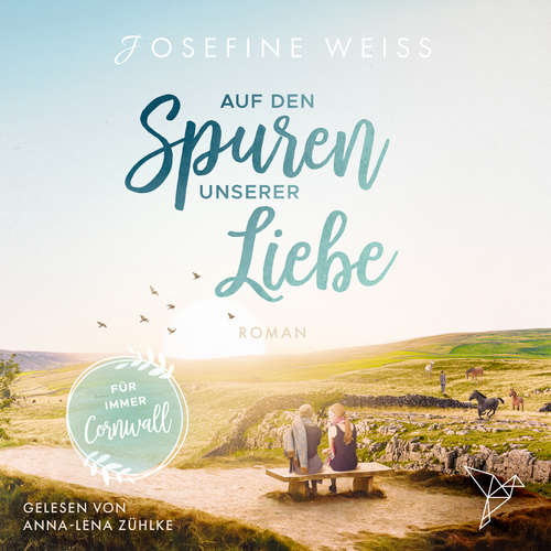 Hoerbuch Auf den Spuren unserer Liebe - Für immer Cornwall - Josefine Weiss - Anna-Lena Zühlke