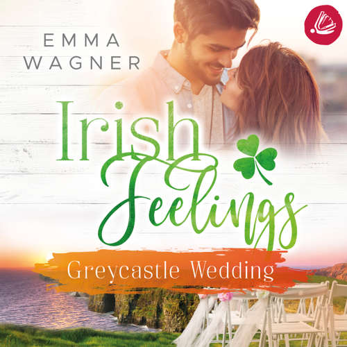 Hoerbuch Irish feelings 5 - Greycastle Wedding - Emma Wagner - Nadine Zaddam