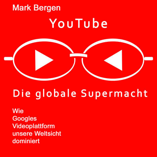 Hoerbuch YouTube, Die globale Supermacht - Mark Bergen - Bodo Henkel