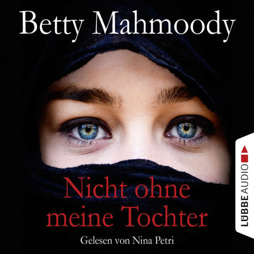 Hoerbuch Nicht ohne meine Tochter - Betty Mahmoody - Nina Petri Hoerbuch Nicht ohne meine Tochter - Betty Mahmoody - Nina Petri