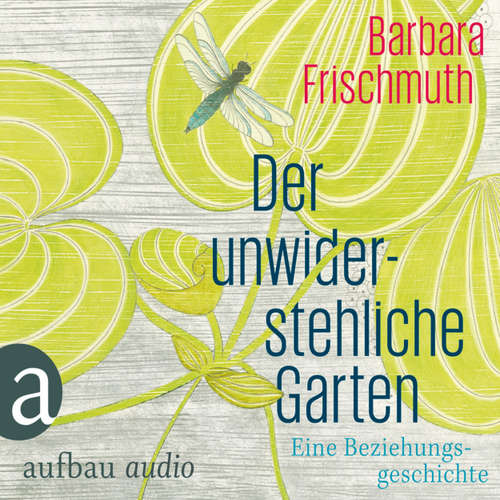 Hoerbuch Der unwiderstehliche Garten - Barbara Frischmuth - Barbara Frischmuth