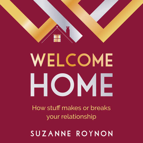 Audiobook Welcome Home - How stuff makes or breaks your relationship - Suzanne Roynon - Suzanne Roynon