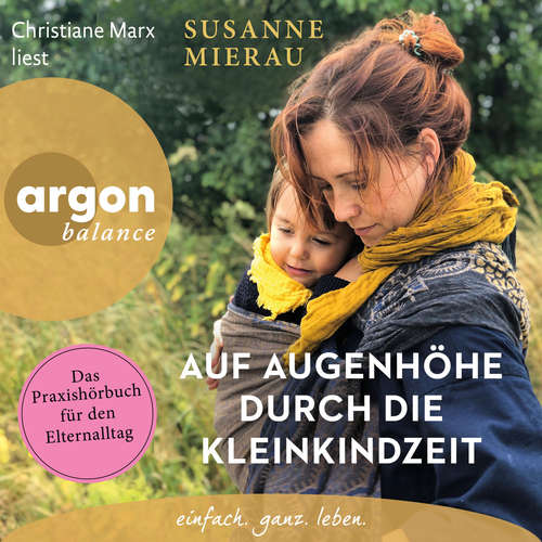 Hoerbuch Auf Augenhöhe durch die Kleinkindzeit - Das Praxishörbuch für den Elternalltag - Susanne Mierau - Christiane Marx