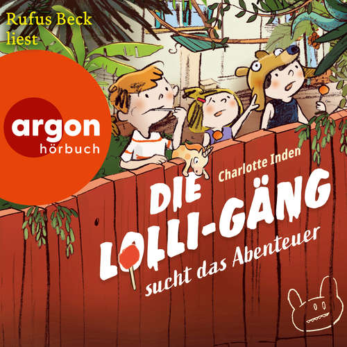 Hoerbuch Die Lolli-Gäng sucht das Abenteuer - Die Lolli-Gäng, Band 1 - Charlotte Inden - Rufus Beck