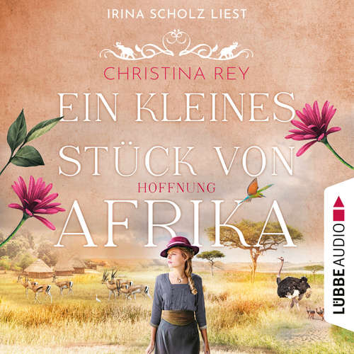 Hoerbuch Ein kleines Stück von Afrika - Hoffnung - Das endlose Land, Teil 2 - Christina Rey - Irina Scholz