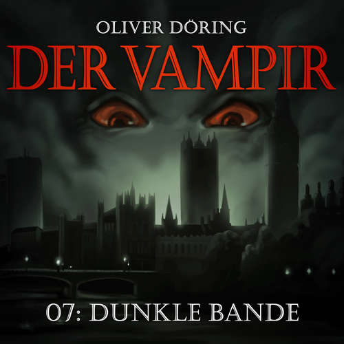 Hoerbuch Der Vampir, Teil 7: Dunkle Bande - Oliver Döring - Thomas Nero Wolff