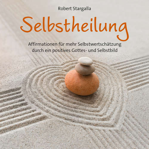 Hoerbuch Affirmationen für mehr Selbstwertschätzung durch ein positives Gottes- und Selbstbild - Robert Stargalla - Robert Stargalla