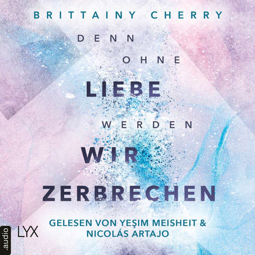 Hoerbuch Denn ohne Liebe werden wir zerbrechen - Mixtape-Reihe, Teil 2 - Brittainy C. Cherry - Yeşim Meisheit