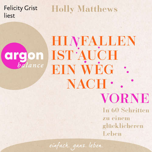 Hoerbuch Hinfallen ist auch ein Weg nach vorne - In 60 Schritten zu einem glücklicheren Leben - Holly Matthews - Felicity Grist