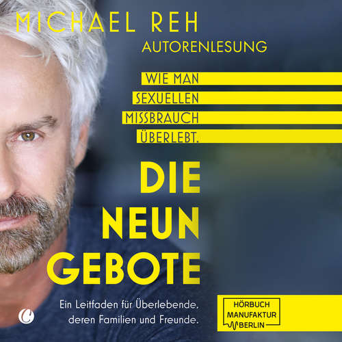 Hoerbuch Die neun Gebote - Wie man sexuellen Missbrauch überlebt: Ein Leitfaden für Überlebende, deren Familien und Freunde - Michael Reh - Michael Reh