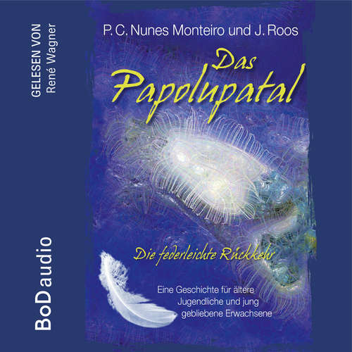 Hoerbuch Das Papolupatal. Die federleichte Rückkehr - P.C. Nunes Monteiro - René Wagner