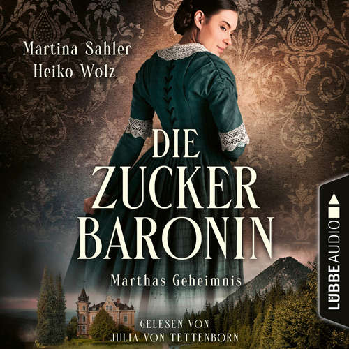 Hoerbuch Marthas Geheimnis - Die Zuckerbaronin, Teil 1 - Martina Sahler - Julia von Tettenborn