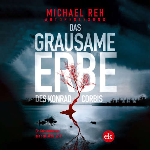 Hoerbuch Das grausame Erbe des Konrad Corbis - Ein Kriminalroman aus dem Alten Land - Michael Reh - Michael Reh