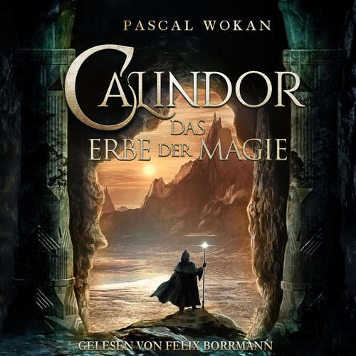 Hoerbuch Calindor: Das Erbe der Magie - Calindor, Band 1 - Pascal Wokan - Felix Borrmann