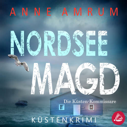 Hoerbuch Nordsee Magd - Die Küsten-Kommissare: Küstenkrimi (Die Nordsee-Kommissare 7) - Anne Amrum - Martin Wilbers