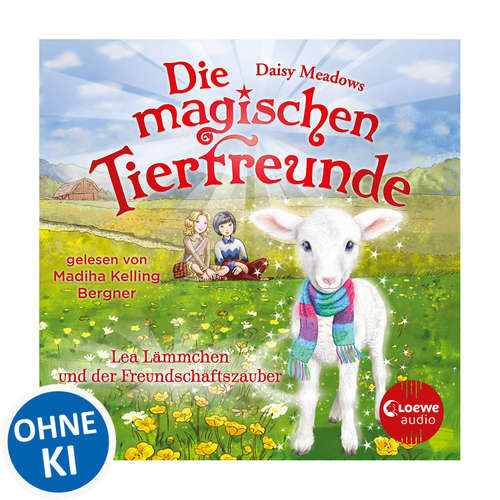 Hoerbuch Die magischen Tierfreunde (Band 13) - Lea Lämmchen und der Freundschaftszauber - Daisy Meadows - Madiha Kelling Bergner