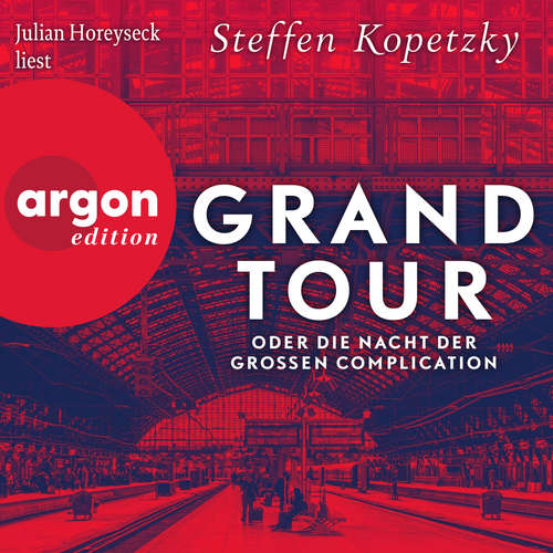 Hoerbuch Grand Tour oder die Nacht der Grossen Complication - Steffen Kopetzky - Julian Horeyseck