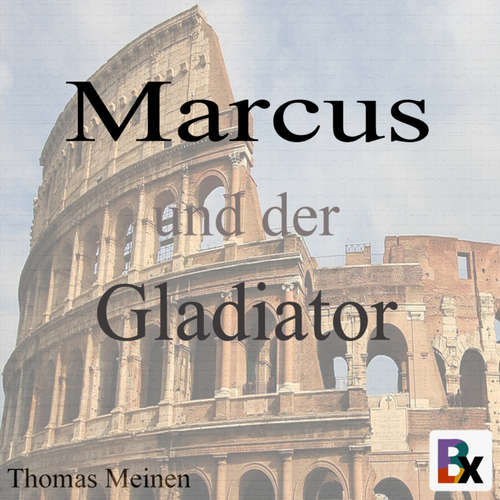 Hoerbuch Marcus und der Gladiator - Thomas Meinen - Thomas Meinen