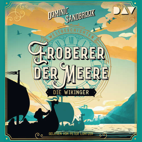 Hoerbuch Eroberer der Meere: Die Wikinger - Weltgeschichte(n), Band 5 (Ungekürzt) - Dominic Sandbrook - Peter Lontzek