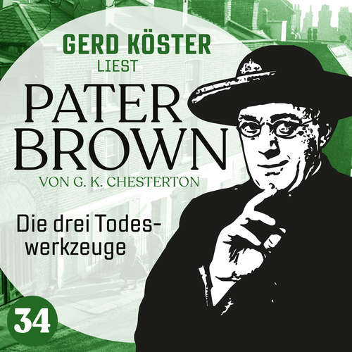 Hoerbuch Die drei Todeswerkzeuge - Gerd Köster liest Pater Brown, Band 34 - Gilbert Keith Chesterton - Gerd Köster