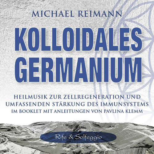 Hoerbuch KOLLOIDALES GERMANIUM [Rife & Solfeggio] - Michael Reimann - Michael Nagula